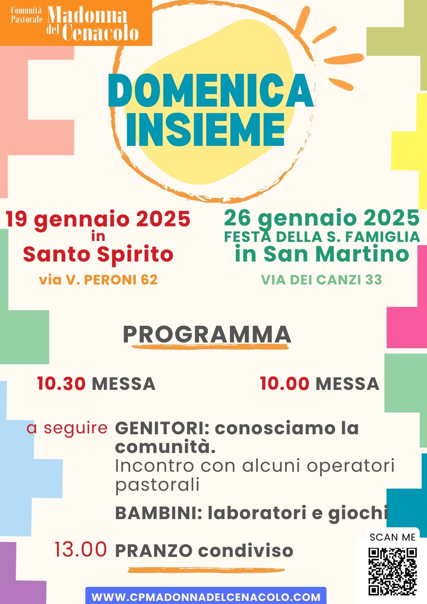 DOMENICA INSIEME
19 gennaio 2025 in Santo Spirito: messa 10.30
26 gennaio 2025 (Festa della s. famiglia) in San Martino: messa 10.00

A SEGUIRE:
- GENITORI: conosciamo la comunità. 
Incontro con alcuni operatori pastorali
- BAMBINI: laboratori e giochi

ORE 13:
PRANZO condiviso
