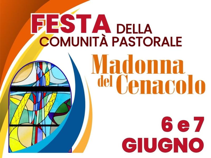 FESTA della Comunità Pastorale MADONNA DEL CENACOLO, 6 e 7&nbsp;GIUGNO